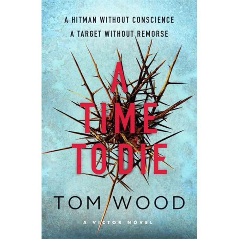 A Time to Die by Tom Wood