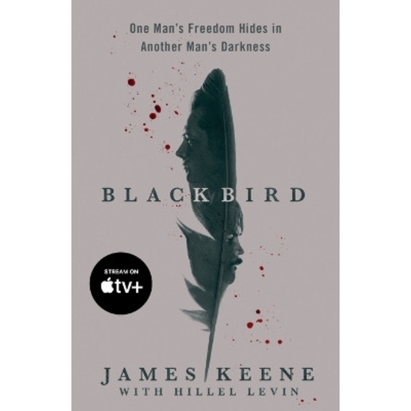 Black Bird: A Fallen Hero, a Serial Killer, and a Dangerous Bargain for Redemption by James Keene 9781250879493