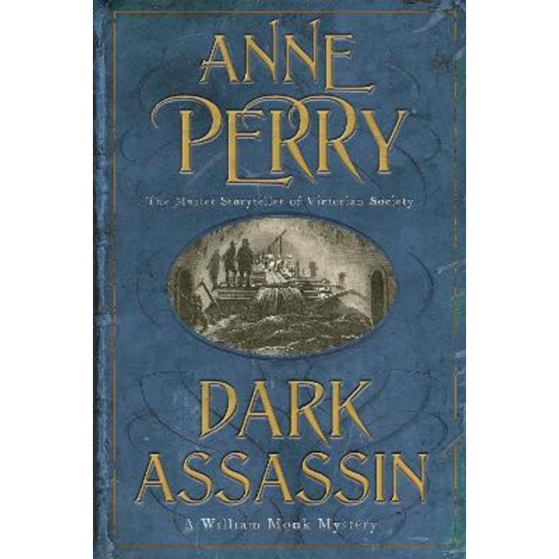 Dark Assassin (William Monk Mystery, Book 15): A dark and gritty mystery from the depths of Victorian London Anne Perry 9780755320592