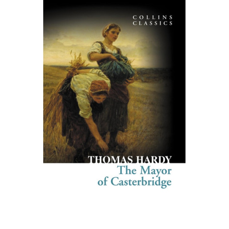 The Mayor of Casterbridge (Collins Classics) by Thomas Hardy 9780007902118