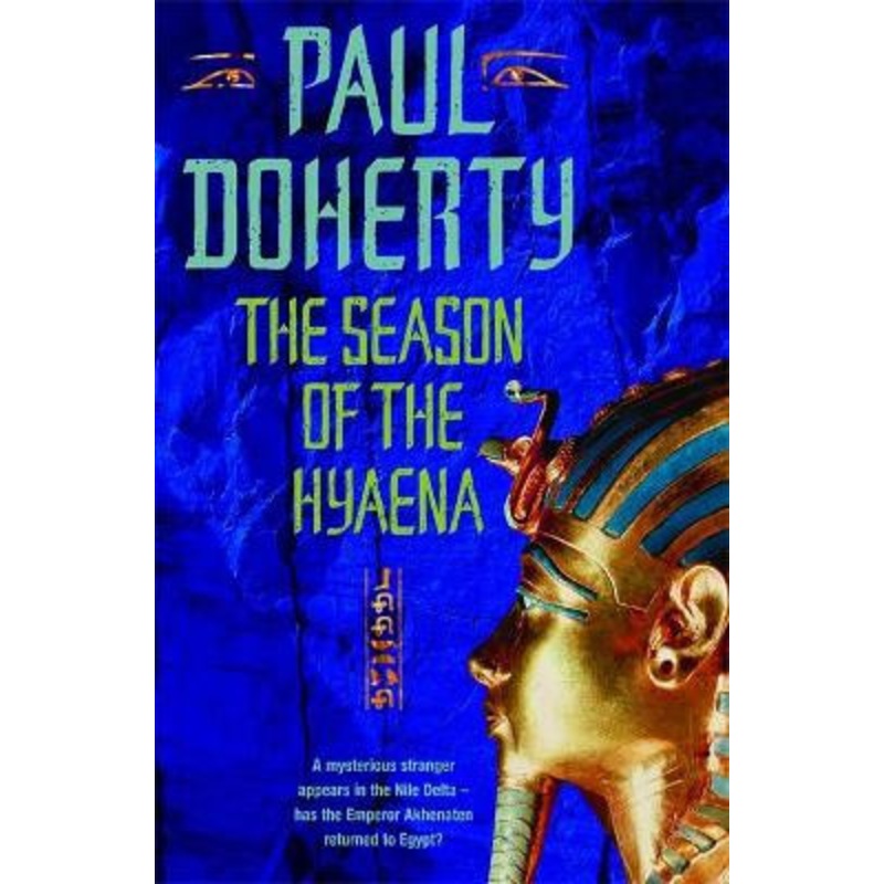 The Season of the Hyaena (Akhenaten Trilogy, Book 2): A twisting novel of intrigue, corruption and secrets Paul Doherty 9780755303410
