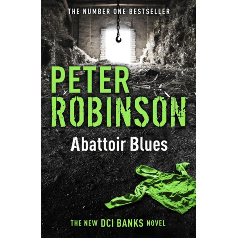 Abattoir Blues: The 22nd DCI Banks novel from The Master of the Police Procedural Peter Robinson 9781444704983