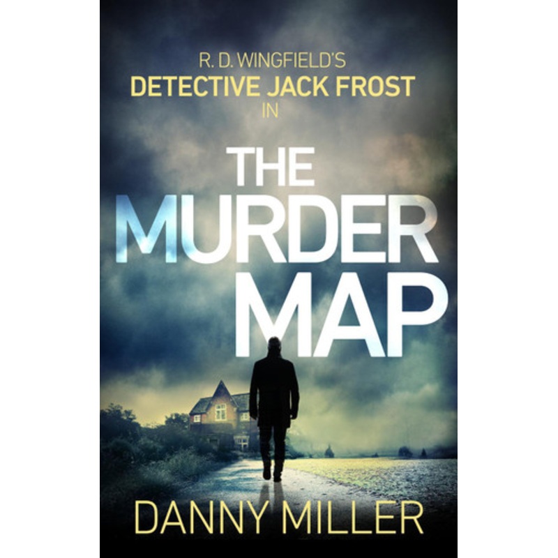 The Murder Map: DI Jack Frost series 6 by Danny Miller