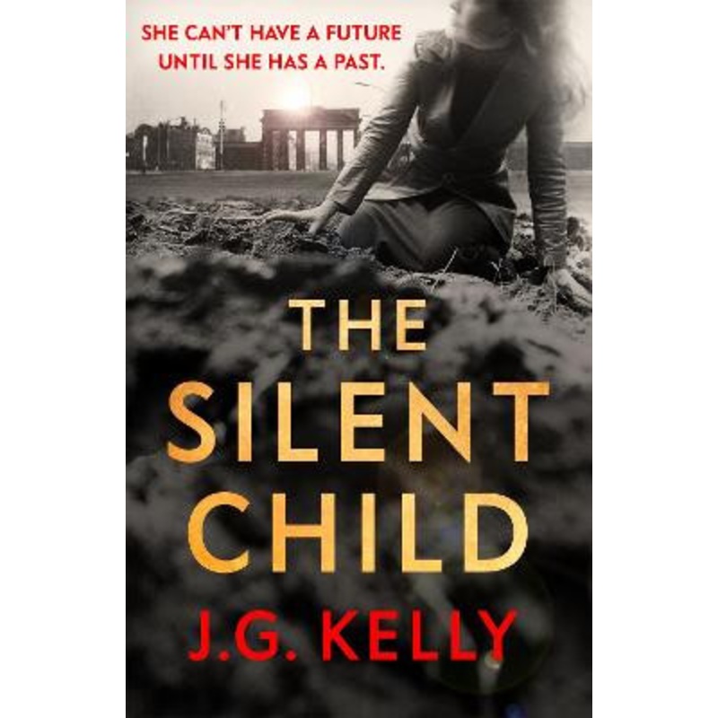The Silent Child: The gripping, heart-breaking and poignant historical novel set during WWII J.G. Kelly 9781529357783