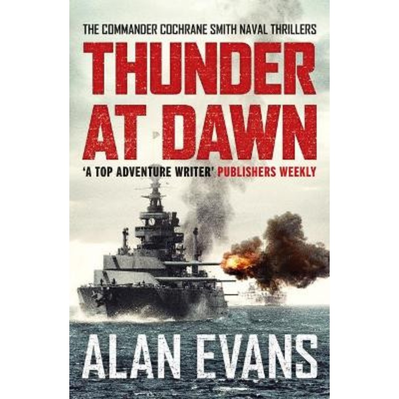 Thunder At Dawn: An unputdownable naval adventure by Alan Evans