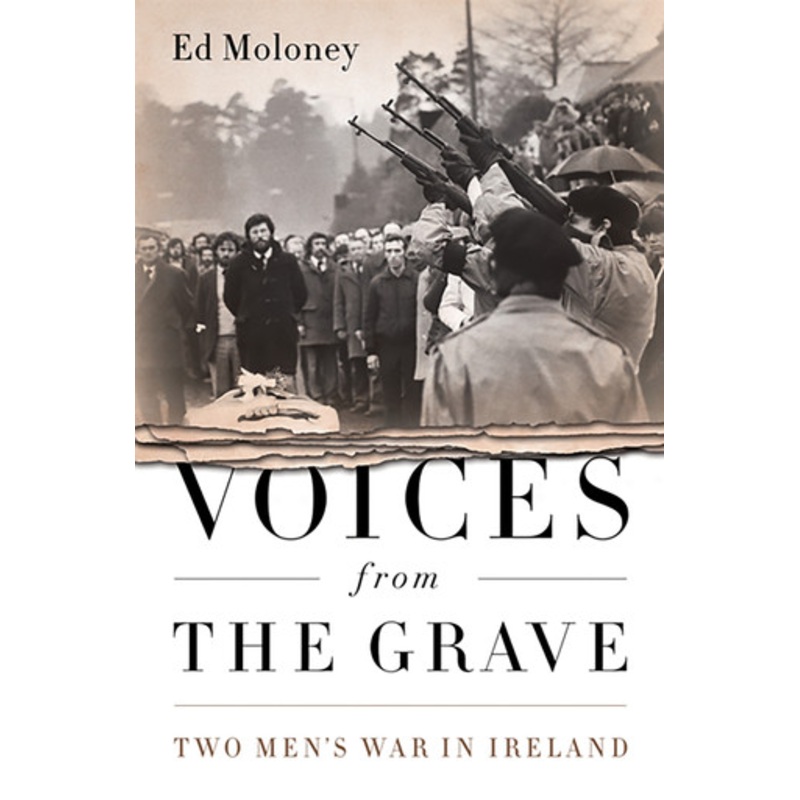 Voices from the Grave: Two Men’s War in Ireland by Ed Moloney 9781586489328