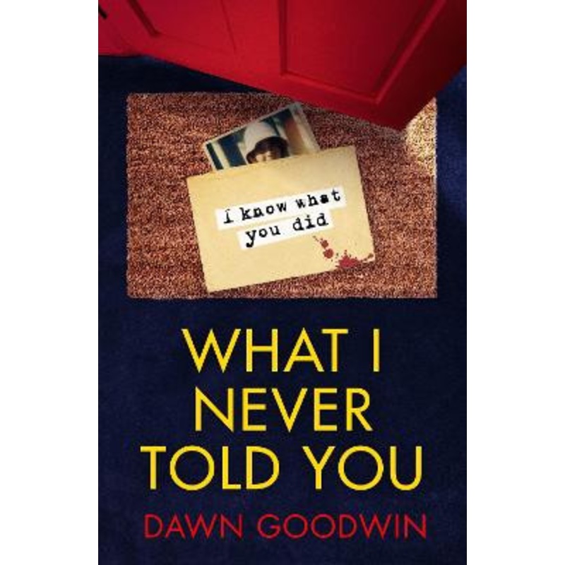 What I Never Told You: An absolutely unputdownable psychological thriller with a jaw-dropping twist Dawn Goodwin 9781800246171