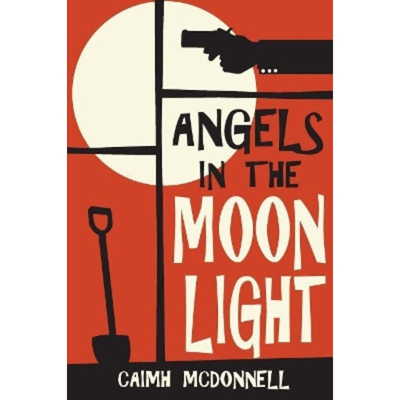 Angels in the Moonlight: A Prequel to the Dublin Trilogy by Caimh McDonnell 9780995507548