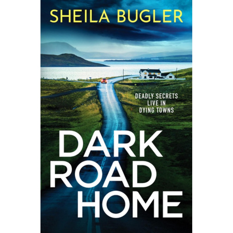 Dark Road Home: A tense and gripping Irish crime thriller by Sheila Bugler 9781800327368