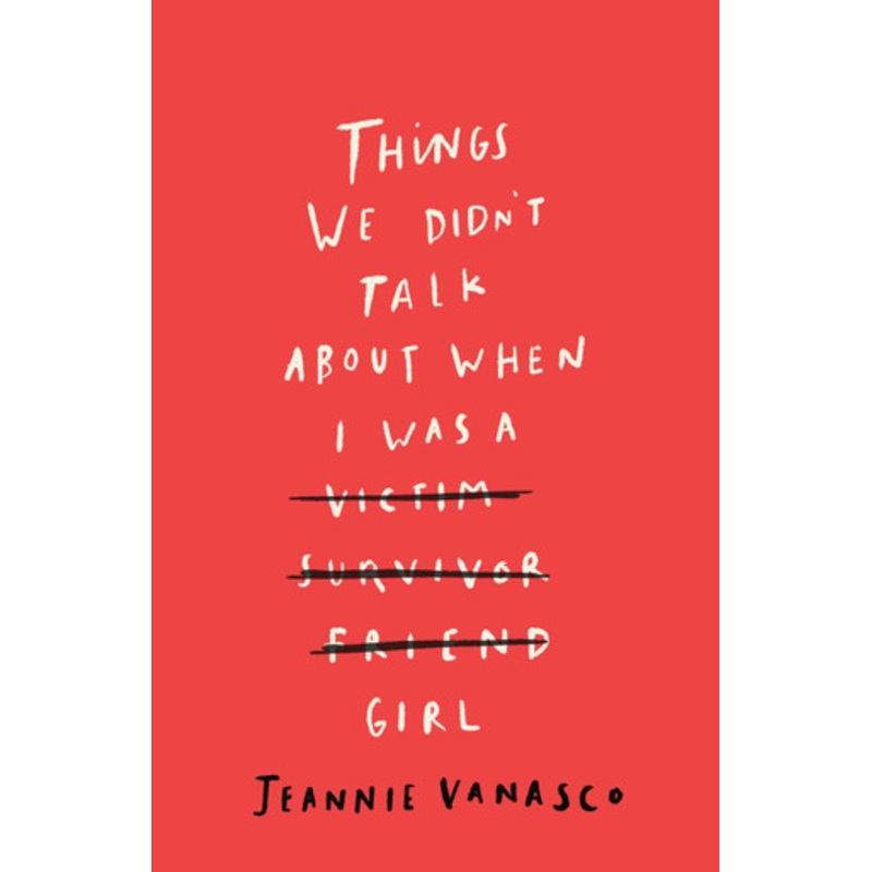 Things We Didn’t Talk About When I Was a Girl by Jeannie Vanasco