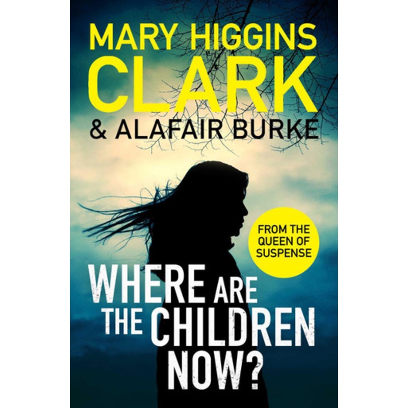 Where Are The Children Now?: Return to where it all began with the bestselling Queen of Suspense by Mary Higgins Clark 9781471197369