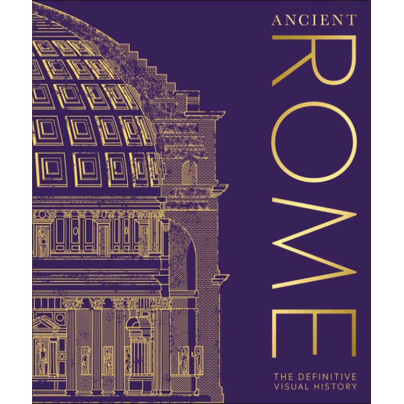 Ancient Rome: The Definitive Visual History by DK