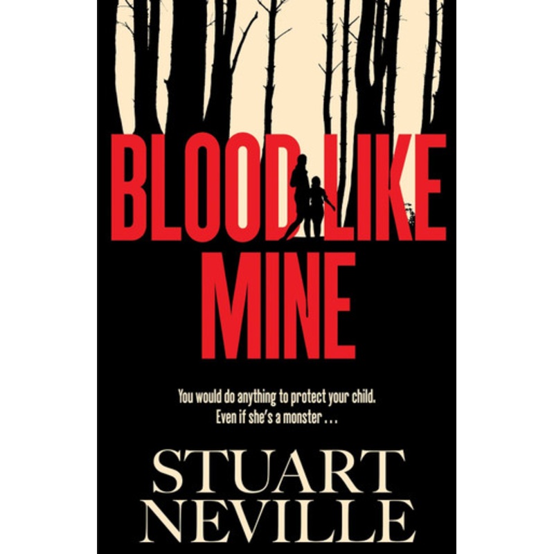 Blood Like Mine: ‘Stuart Neville at his very, very best . . . grabs your heart and doesn’t let go’ (Ruth Ware) Stuart Neville 9781398528079