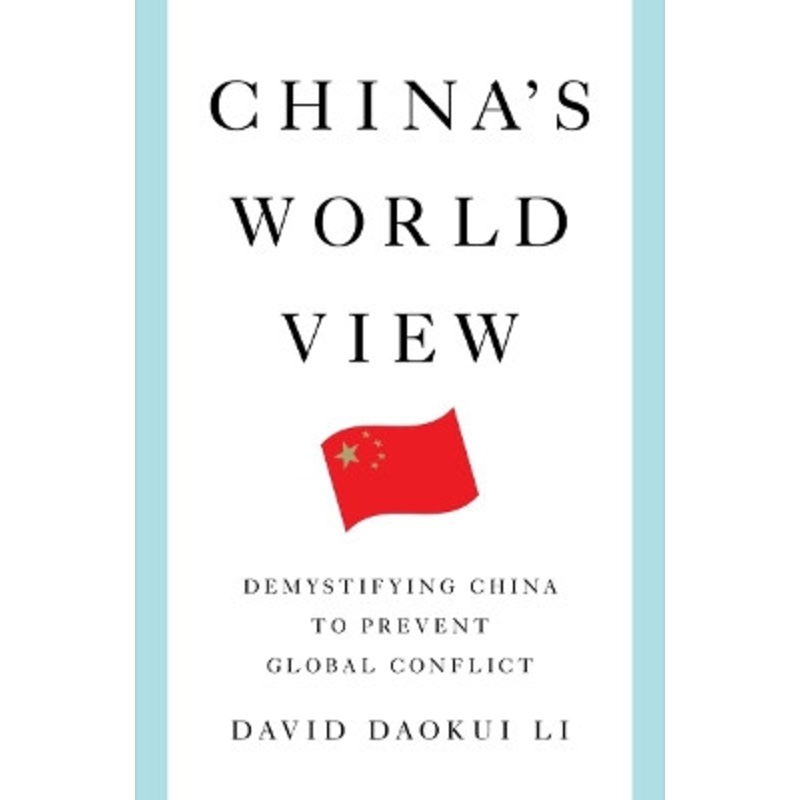 China’s World View: Demystifying China to Prevent Global Conflict by David Daokui Li 9780393292398