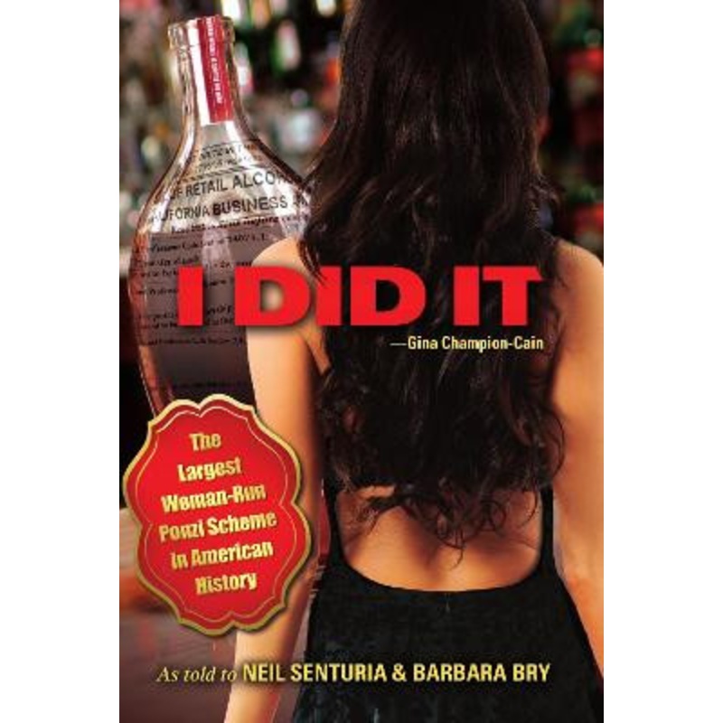 I Did It: The Largest Woman-Run Ponzi Scheme in American History by Neil Senturia