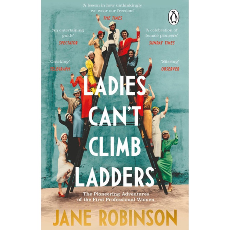 Ladies Can’t Climb Ladders: The Pioneering Adventures of the First Professional Women by Jane Robinson