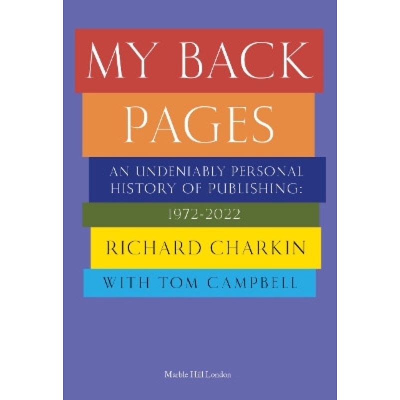 MY BACK PAGES: An undeniably personal history of publishing 1972-2022: 2022 by Richard Charkin 9781739265731
