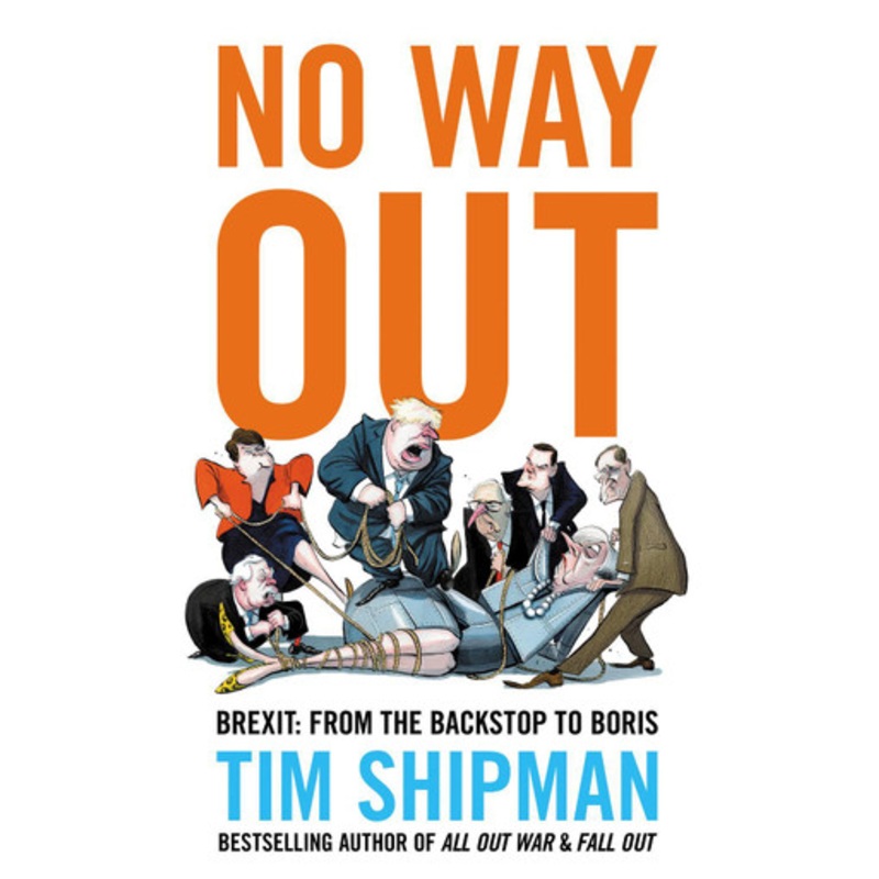 No Way Out: Brexit: From the Backstop to Boris by Tim Shipman 9780008308940