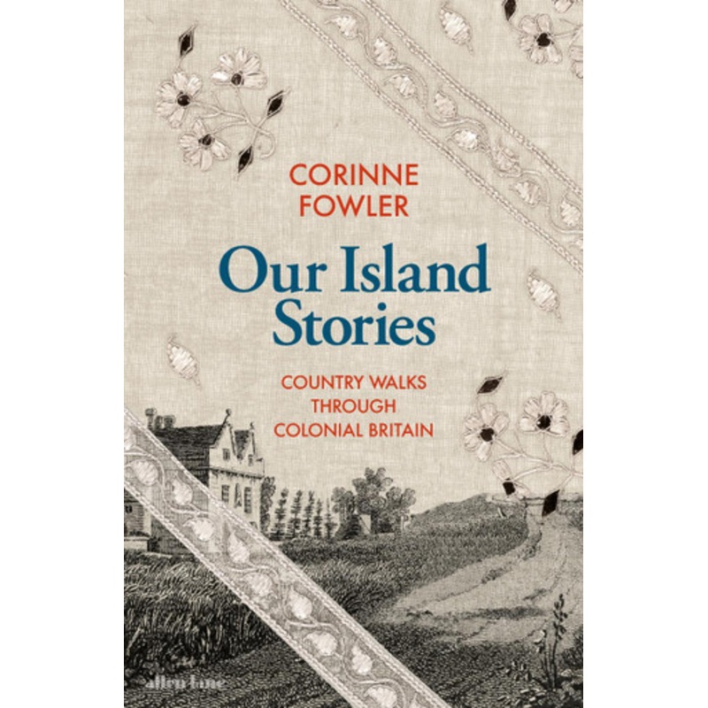 Our Island Stories: Country Walks through Colonial Britain by Corinne Fowler 9780241561638