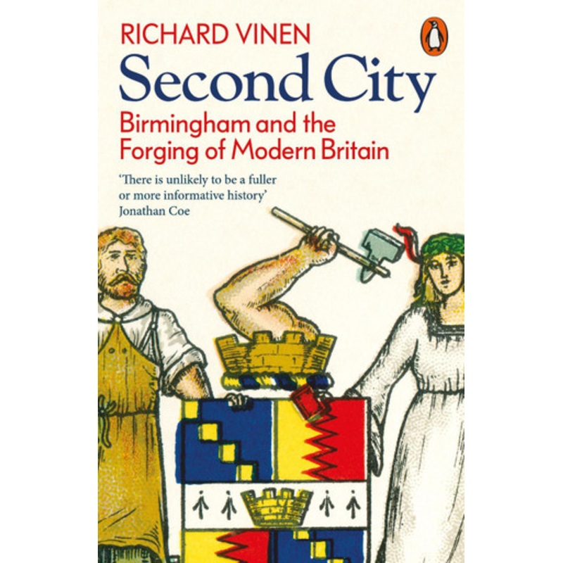 Second City: Birmingham and the Forging of Modern Britain by Richard Vinen 9780141993171