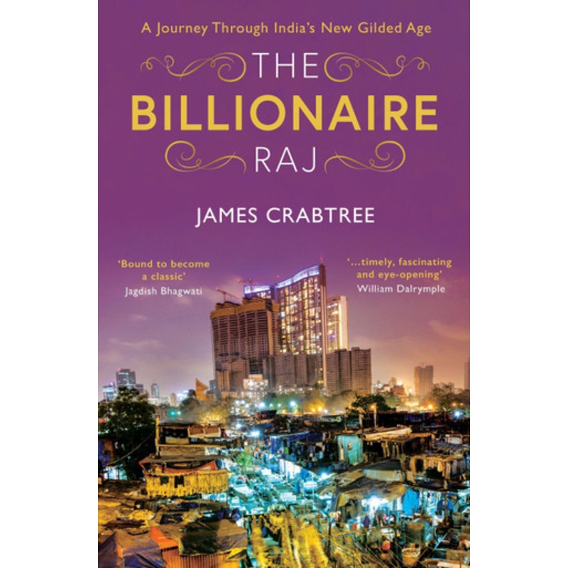 The Billionaire Raj: SHORTLISTED FOR THE FT & MCKINSEY BUSINESS BOOK OF THE YEAR AWARD 2018 by James Crabtree 9781786073808