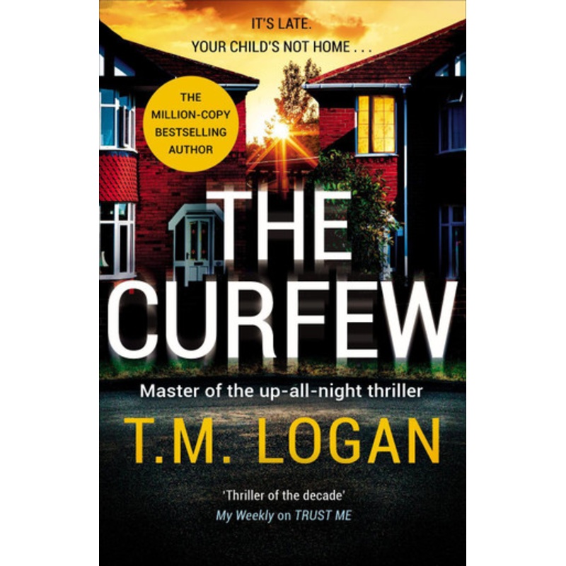 The Curfew: The brand new up-all-night thriller from the million-copy bestselling author of The Holiday, now a major TV drama by T.M. Logan
