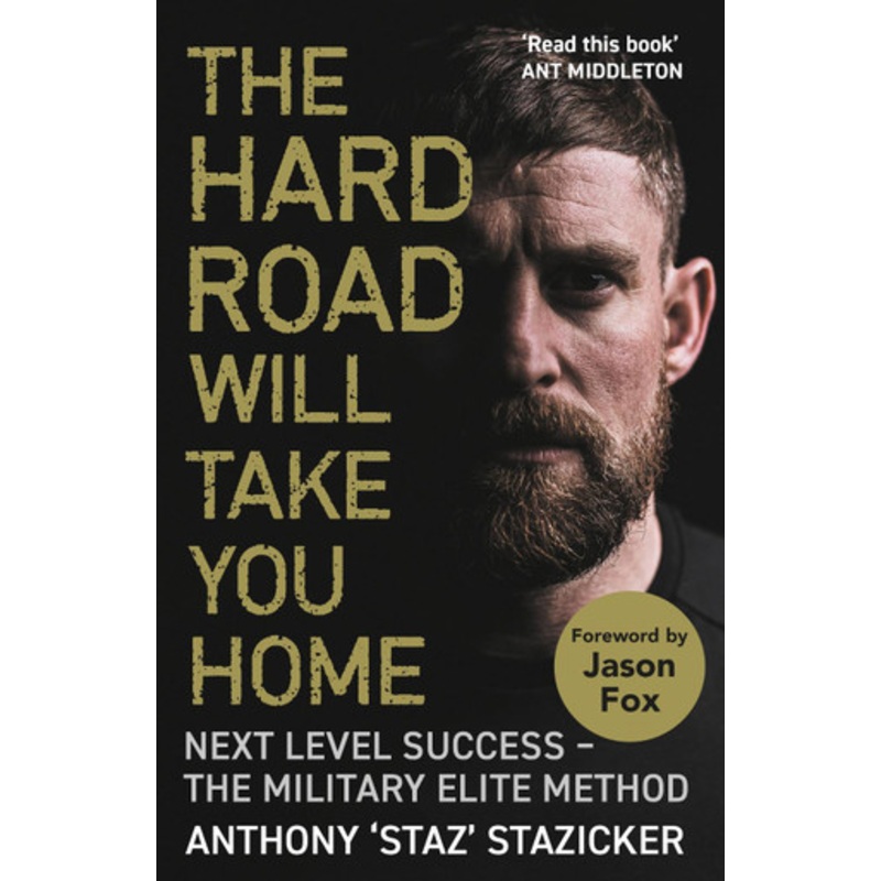 The Hard Road Will Take You Home: Next Level Success – The Military Elite Method Anthony Stazicker 9781838957353