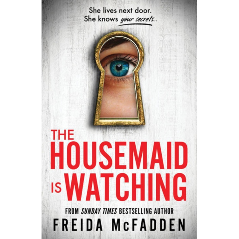 The Housemaid Is Watching: From the Sunday Times Bestselling Author of The Housemaid by Freida McFadden 9781464223310
