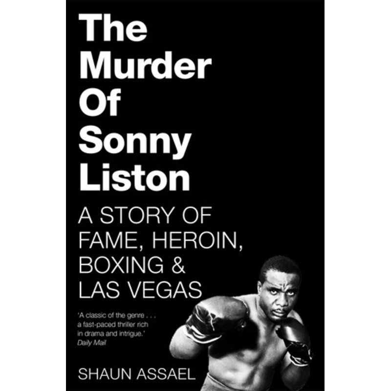 The Murder of Sonny Liston: A Story of Fame, Heroin, Boxing & Las Vegas by Shaun Assael