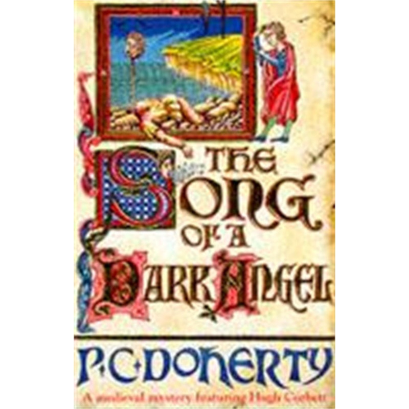 The Song of a Dark Angel (Hugh Corbett Mysteries, Book 8): Murder and treachery abound in this gripping medieval mystery Paul Doherty 9780747244325