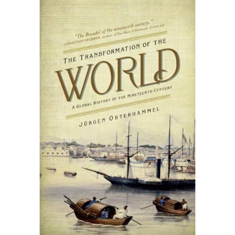 The Transformation of the World: A Global History of the Nineteenth Century by Jurgen Osterhammel 9780691169804
