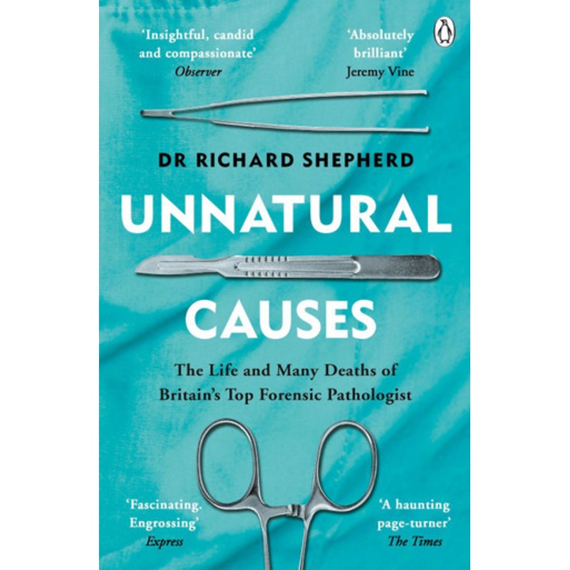 Unnatural Causes: ‘An absolutely brilliant book. I really recommend it, I don’t often say that’  Jeremy Vine, BBC Radio 2 by Dr Richard Shepherd