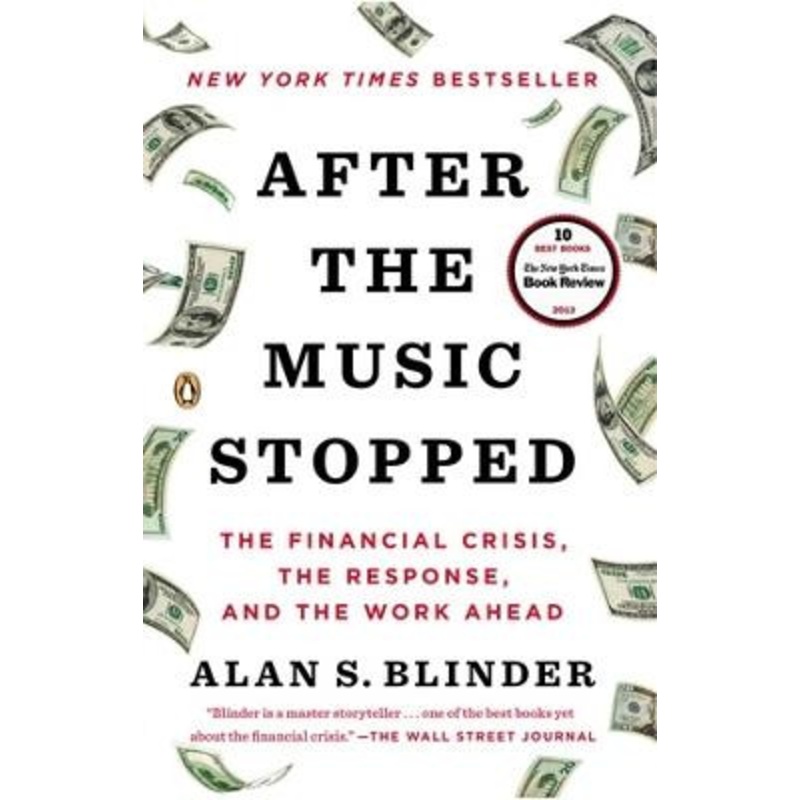 After the Music Stopped: The Financial Crisis, the Response, and the Work Ahead by Alan S. Blinder
