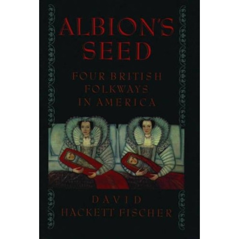 Albion’s Seed: Four British Folkways in America by David Hackett Fischer 9780195069051