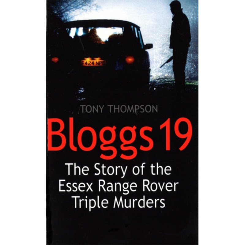 Bloggs 19: The Story of the Essex Range Rover Triple Murders Tony Thompson 9780751522419