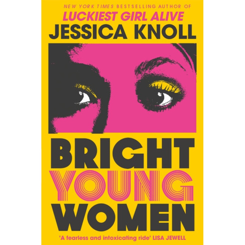 Bright Young Women: The New York Times bestselling chilling new novel from the author of the Netflix sensation Luckiest Girl Alive by Jessica Knoll 9781509840014