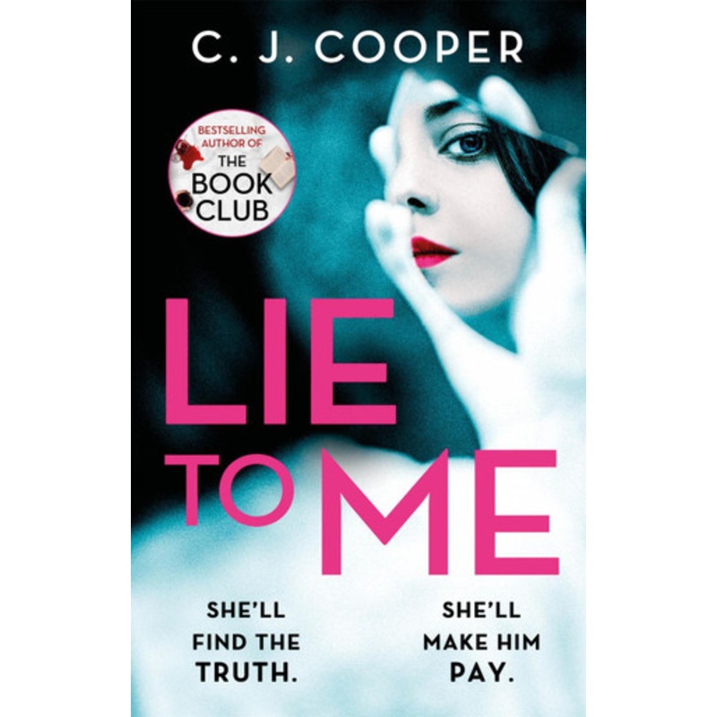 Lie to Me: A dark, compulsive thriller about obsession and revenge from the author of The Book Club by C. J. Cooper 9781472129710