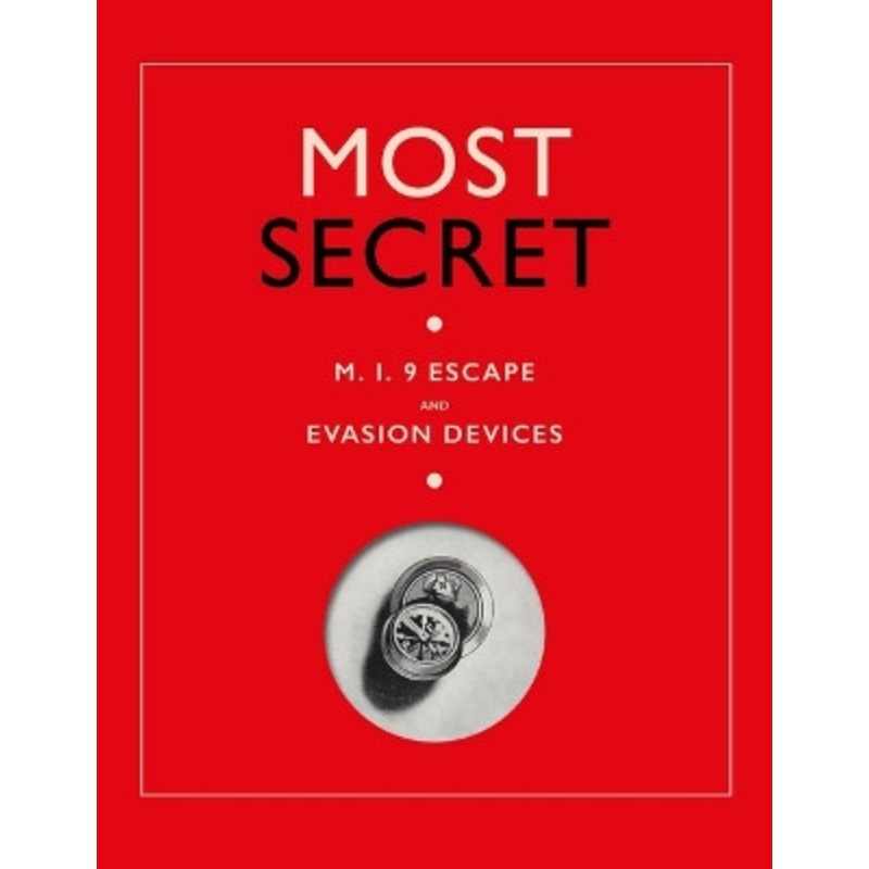 Most Secret: M.I.9 Escape and Evasion Devices by Sarah Paterson 9781912423675