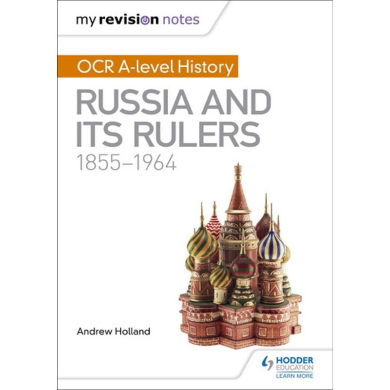 My Revision Notes: OCR A-level History: Russia and its Rulers 1855-1964 by Andrew Holland