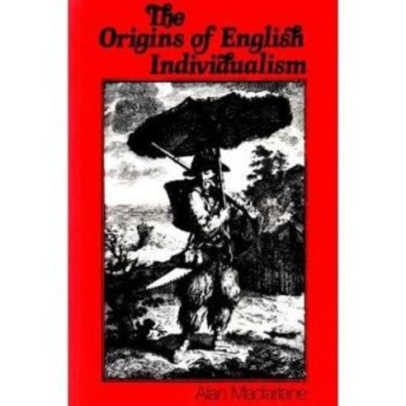 Origins of English Individualism: The Family Property and Social Transition Alan Macfarlane (Cambridge University) 9780631127611