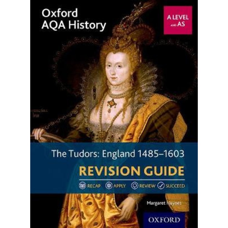 Oxford AQA History for A Level: The Tudors: England 1485-1603 Revision Guide by Margaret Haynes