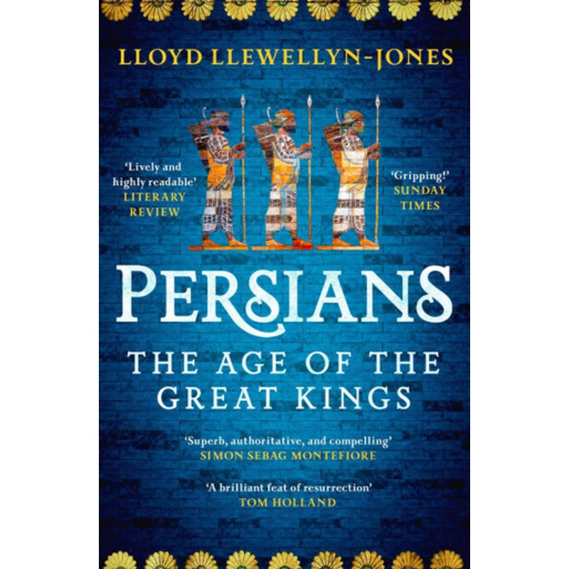 Persians: The Age of The Great Kings by Professor Lloyd Llewellyn-Jones