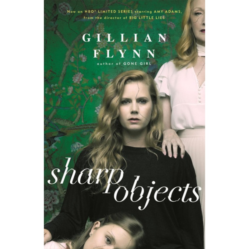 Sharp Objects: A major HBO & Sky Atlantic Limited Series starring Amy Adams, from the director of BIG LITTLE LIES, Jean-Marc Vallee Gillian Flynn 9781474601610