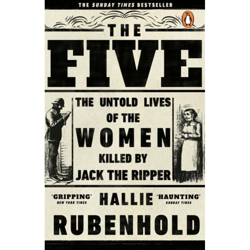 The Five: The Untold Lives of the Women Killed by Jack the Ripper by Hallie Rubenhold