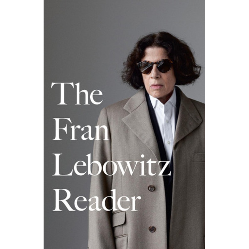 The Fran Lebowitz Reader by Fran Lebowitz
