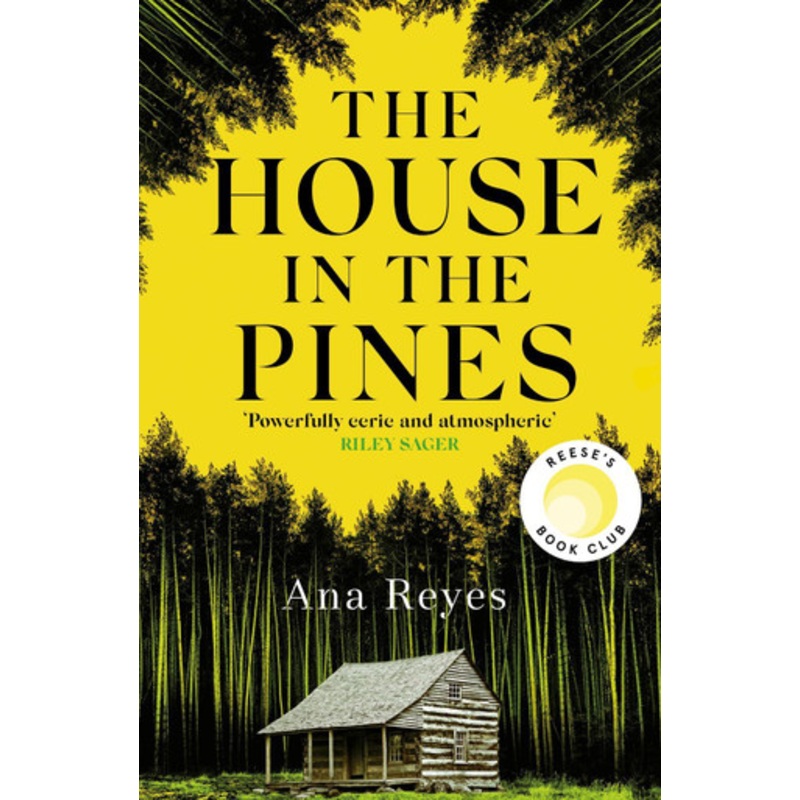 The House in the Pines: A Reese Witherspoon Book Club Pick and New York Times bestseller – a twisty thriller that will have you reading through the night by Ana Reyes 9781408717707
