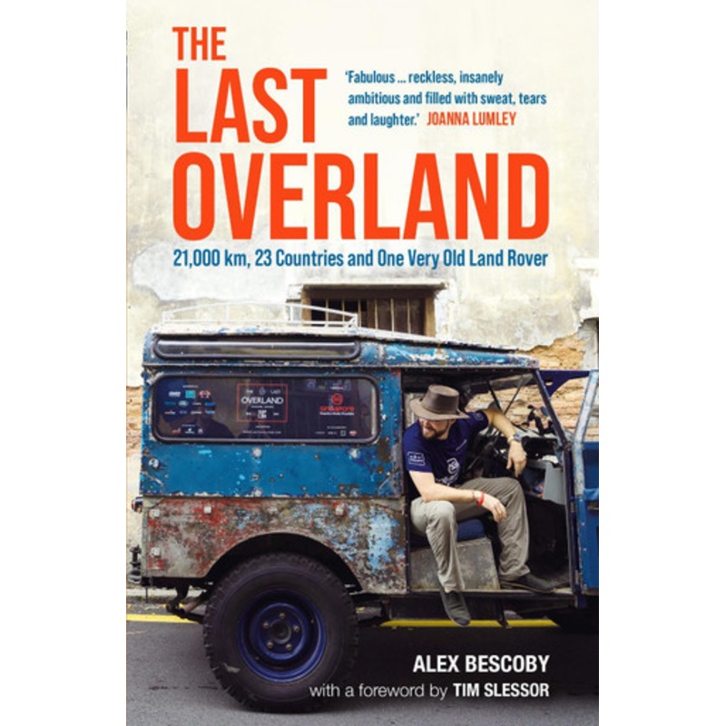 The Last Overland: 21,000 km, 23 Countries and One Very Old Land Rover by Alex Bescoby