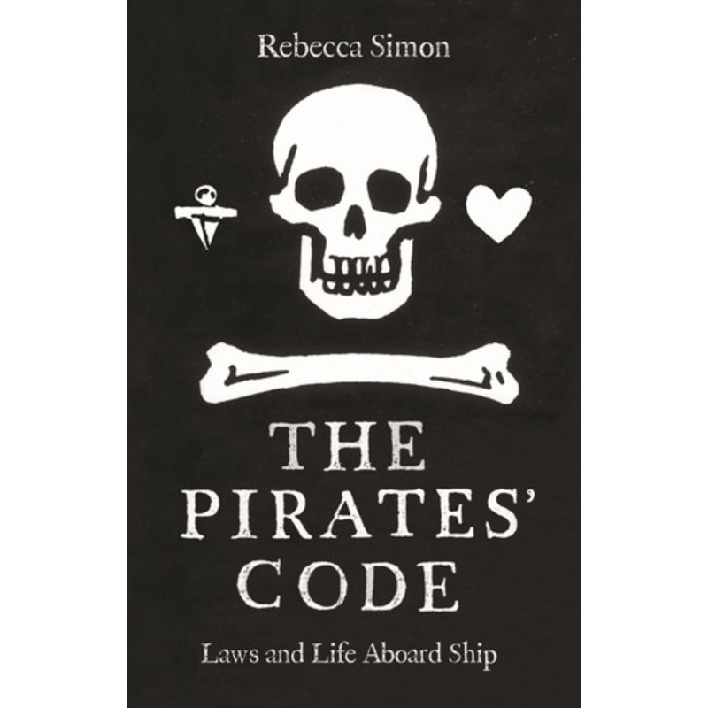 The Pirates Code: The Laws and Life Aboard Ship by Rebecca Simon