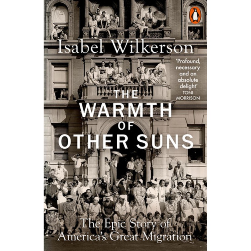 The Warmth of Other Suns: The Epic Story of America’s Great Migration by Isabel Wilkerson 9780141995151