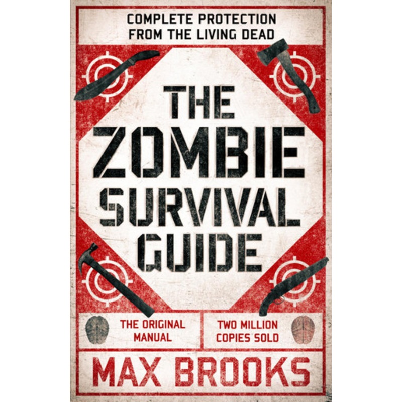 The Zombie Survival Guide: Complete Protection from the Living Dead by Max Brooks